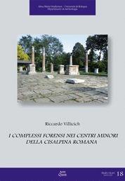 Libro I complessi forensi nei centri minori della Cisalpina romana Riccardo Villicich
