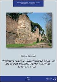 L'edilizia pubblica nell'impero romano all'epoca dell'anarchia militare (235-284 d. C.) - Simone Rambaldi - copertina