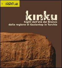 Kinku. Sigilli dell'età del bronzo dalla regione di Gaziantep in Turchia - copertina