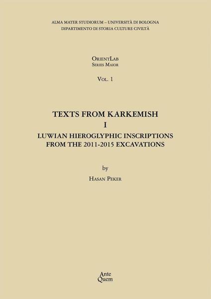 Texts from Karkemish I. Luwian Hieroglyphic Inscriptions from the 2011-2015 Excavations - Hasan Peker - copertina
