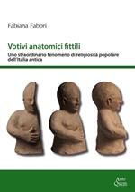 Votivi anatomici fittili. Uno straordinario fenomeno di religiosità popolare dell'Italia antica