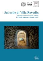Sul colle di Villa Revedin. Il Seminario Arcivescovile, la Villa, il Rifugio antiaereo «Vittorio Putti»