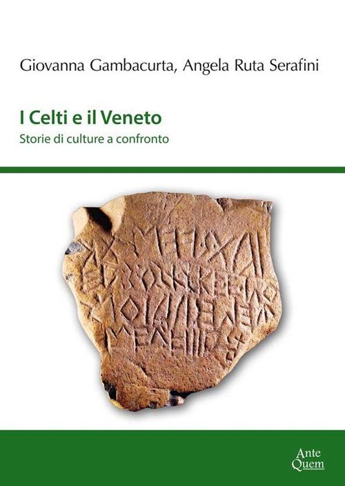 I Celti e il Veneto. Storie di culture a confronto - Giovanna Gambacurta,Angela Ruta Serafini,Federico Biondani - copertina