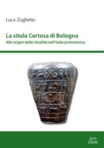 La situla della Certosa di Bologna. Alle origini della ritualità nell'Italia protostorica