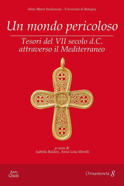 Un mondo pericoloso. Tesori del VII secolo d.C. attraverso il Mediterraneo - copertina