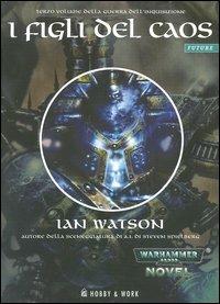 I figli del caos. La guerra dell'Inquisizione. Vol. 3 - Ian Watson - copertina