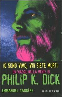 Io sono vivo, voi siete morti. Un viaggio nella mente di Philip K. Dick - Emmanuel Carrère - copertina