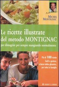 Le ricette illustrate del metodo Montignac per dimagrire per sempre mangiando normalmente. Ediz. illustrata - copertina