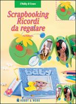 Scrapbooking. Ricordi da regalare