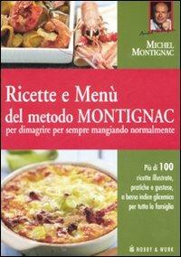 Ricette e menù del metodo Montignac per dimagrire per sempre mangiando normalmente. Ediz. illustrata - Michel Montignac - copertina