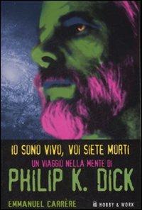 Io sono vivo, voi siete morti. Un viaggio nella mente di Philip K. Dick - Emmanuel Carrère - copertina