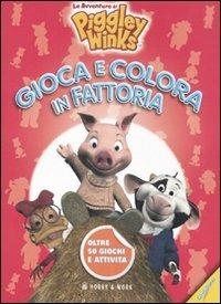 Gioca e colora in fattoria. Le avventure di Piggley Winks - copertina