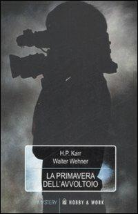 La primavera dell'avvoltoio - Hanns-Peter Karr,Walter Wehner - copertina