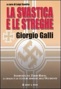 La svastica e le streghe. Intervista sul Terzo Reich, la magia e le culture rimosse dell'Occidente - Giorgio Galli - copertina