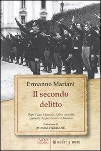 Il secondo delitto. Dopo il caso Matteotti, l'altro omicidio «eccellente» che fece tremare il fascismo - Ermanno Mariani - copertina