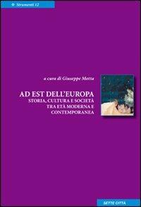 A est dell'Europa. Storia, cultura e società tra età moderna e contemporanea - copertina