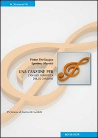 Una canzone per. L'analisi semiotica della canzone - Pietro Bevilacqua,Agostino Marotti - copertina