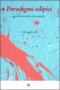 Paradigmi edipici. Letture teatrali settecentesche - Valeria Merola - copertina