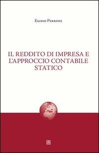 Il reddito di impresa e l'approccio contabile statico - Egidio Perrone - copertina
