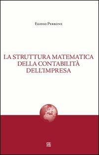 La struttura matematica della contabilità dell'impresa - Egidio Perrone - copertina