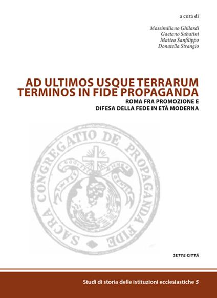 Ad ultimos usque terrarum terminos in fide propaganda. Roma fra promozione e difesa della fede in età moderna - copertina
