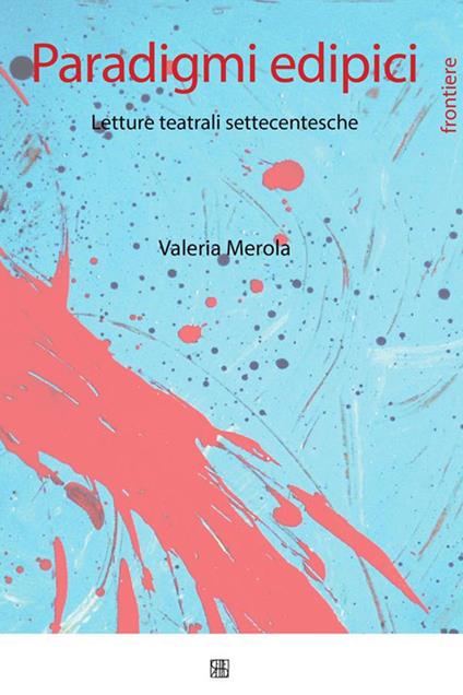 Paradigmi edipici. Letture teatrali settecentesche - Valeria Merola - ebook