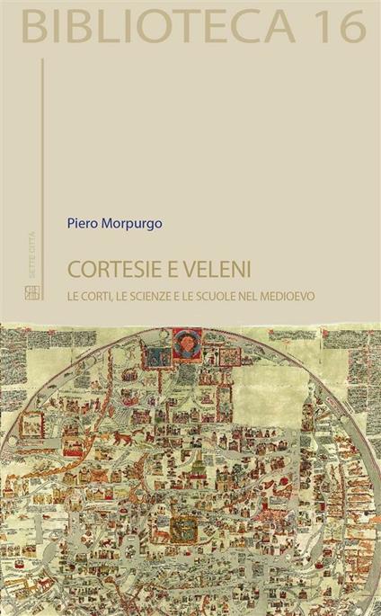 Cortesie e veleni. Le corti, le scienze e le scuole nel medioevo - Pietro Morpurgo - ebook