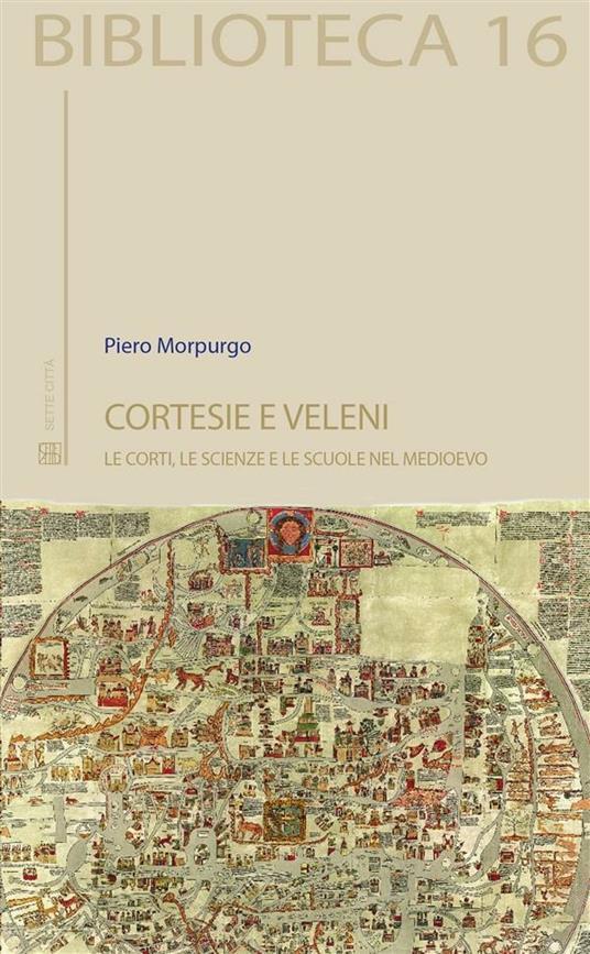 Cortesie e veleni. Le corti, le scienze e le scuole nel medioevo - Pietro Morpurgo - ebook