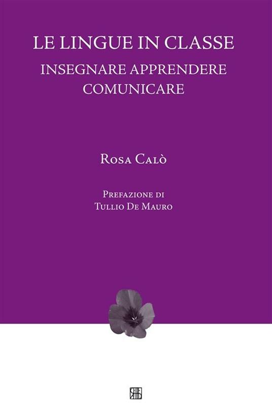 Le lingue in classe. Insegnare, apprendere, comunicare - Rosa Calò - ebook