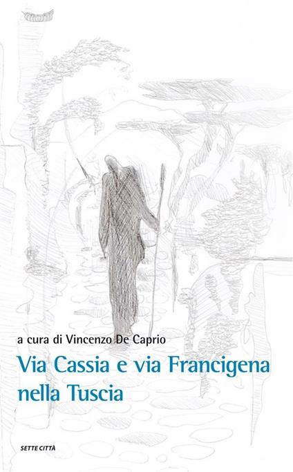 Via Cassia e Via Francigena nella Tuscia - Vincenzo De Caprio - ebook
