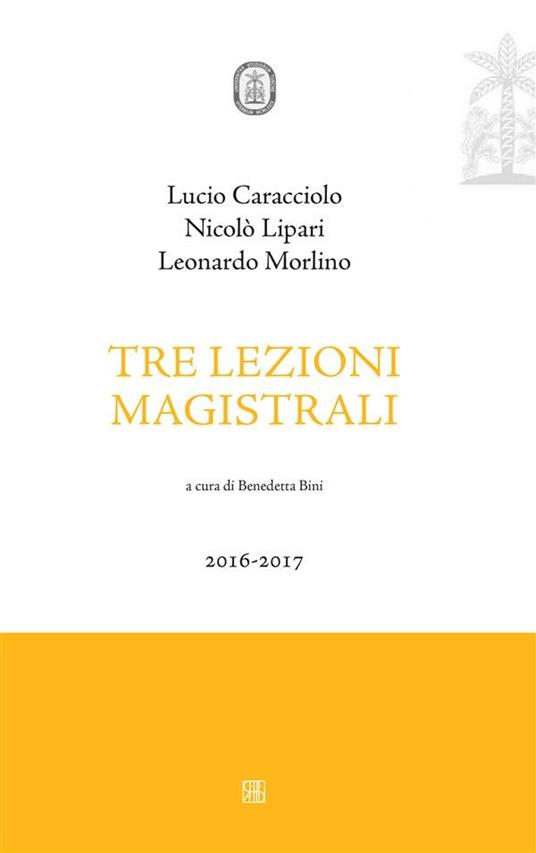 Tre lezioni magistrali 2016-2017 - Lucio Caracciolo,Nicolò Lipari,Leonardo Morlino,Benedetta Bini - ebook