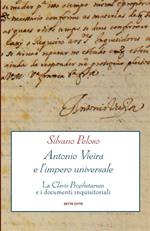 Antonio Vieira e l'impero universale. La Clavis Prophetarum e i documenti inquisitoriali