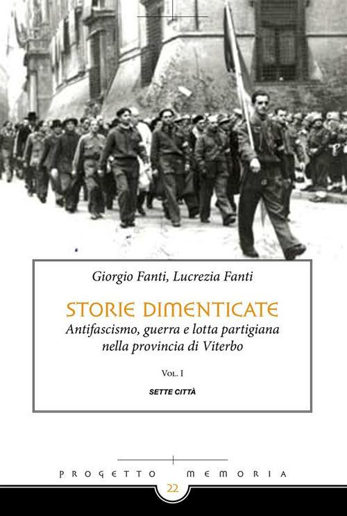 Storie dimenticate. Antifascismo, guerra e lotta partigiana nella provincia di Viterbo. Vol. 1 - Giorgio Fanti,Lucrezia Fanti - ebook