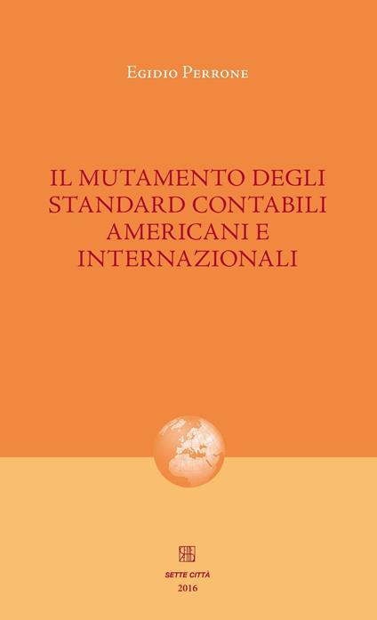 Il mutamento degli standard contabili americani e internazionali - Egidio Perrone - copertina