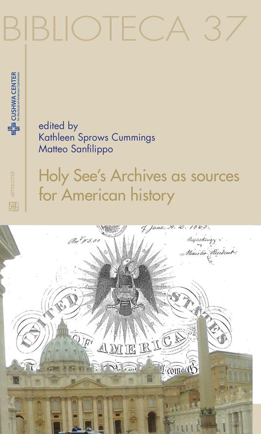 Holy see's archives as sources for American history. Ediz. italiana e inglese - Kathleen Sprows Cummings,Matteo Sanfilippo - copertina