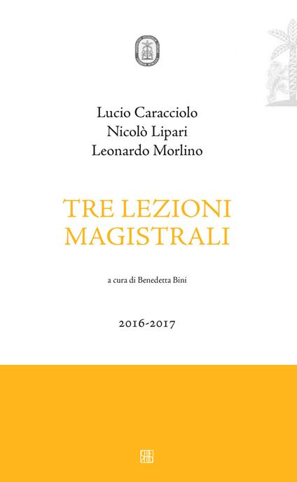 Tre lezioni magistrali 2016-2017 - Nicolò Lipari,Lucio Caracciolo,Leonardo Morlino - copertina