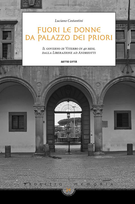 Fuori le donne da palazzo dei Priori. Il governo di Viterbo in 40 mesi, dalla Liberazione ad Andreotti - Luciano Costantini - copertina