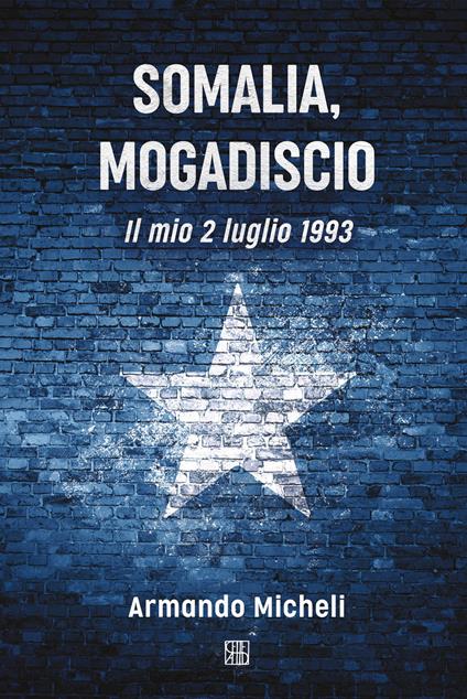 Somalia, Mogadiscio. Il mio 2 luglio 1993 - Armando Micheli - copertina