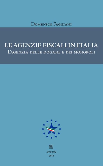Le agenzie fiscali in Italia. L'agenzia delle dogane e dei monopoli - Domenico Faggiani - copertina