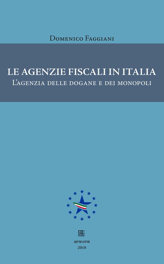 Le agenzie fiscali in Italia. L'agenzia delle dogane e dei monopoli - Domenico Faggiani - copertina