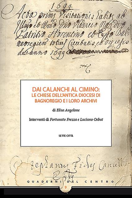 Dai Calanchi al Cimino: le chiese dell'antica diocesi di Bagnoregio e i loro archivi - Elisa Angelone - copertina