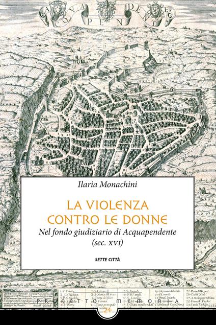 La violenza contro le donne nel fondo giudiziario di Acquapendente (sec. XVI) - Ilaria Monachini - copertina