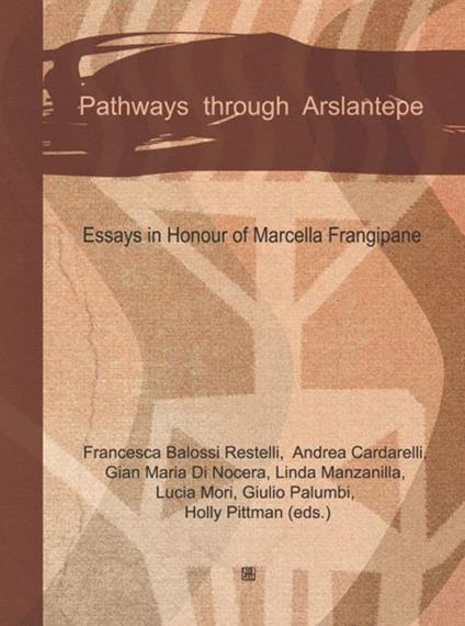 Pathways through Arslantepe. Essays in honour of Marcella Frangipane - copertina