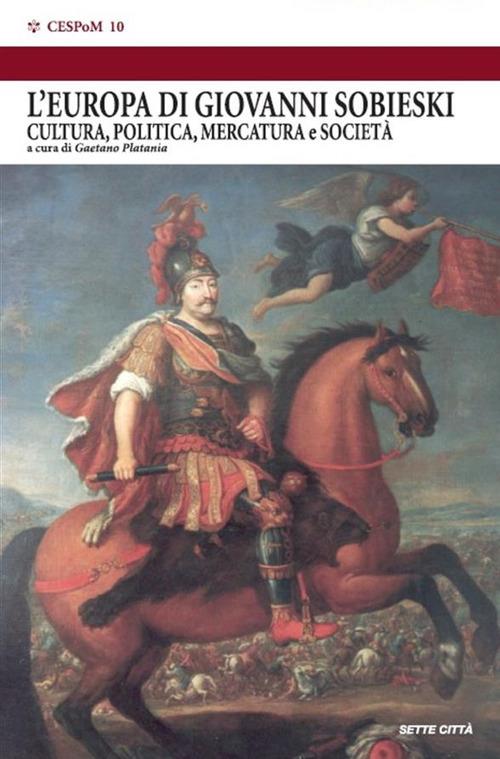 L' Europa dei Sobieski. Cultura, politica, mercatura e società - G. Platania - ebook