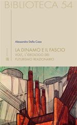 La dinamo e il fascio. Volt, l'ideologo del futurismo reazionario