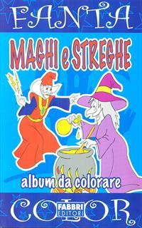 Maghi e streghe. Ediz. illustrata