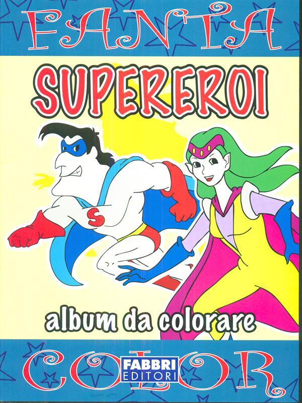 I supereroi. Ediz. illustrata