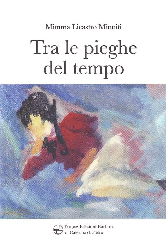 Tra le pieghe del tempo - Mimma Licastro Minniti - copertina