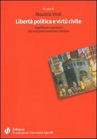 Libertà politica e virtù civile. Significati e percorsi del repubblicanesimo classico - copertina