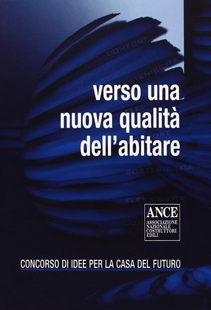 Verso una nuova qualità dell'abitare. Concorso di idee per la casa del futuro - copertina